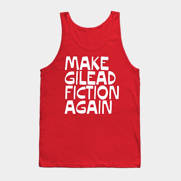 MAKE GILEAD FICTION AGAIN Tank Top by YellowDogTees